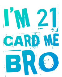 Im 21 Card Me Bro Funny Legal 21 Year Old 21St Birthday Cute Gift T-Shirt