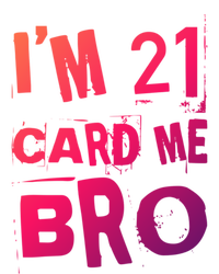 Im 21 Card Me Bro Funny Legal 21 Year Old 21St Birthday Cute Gift T-Shirt