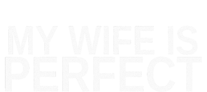 My Wife Is Perfect Funny Husband Wedding Anniversary T-Shirt