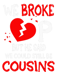 We Broke Up BUt He Said We Could Still Be Cousins T-Shirt