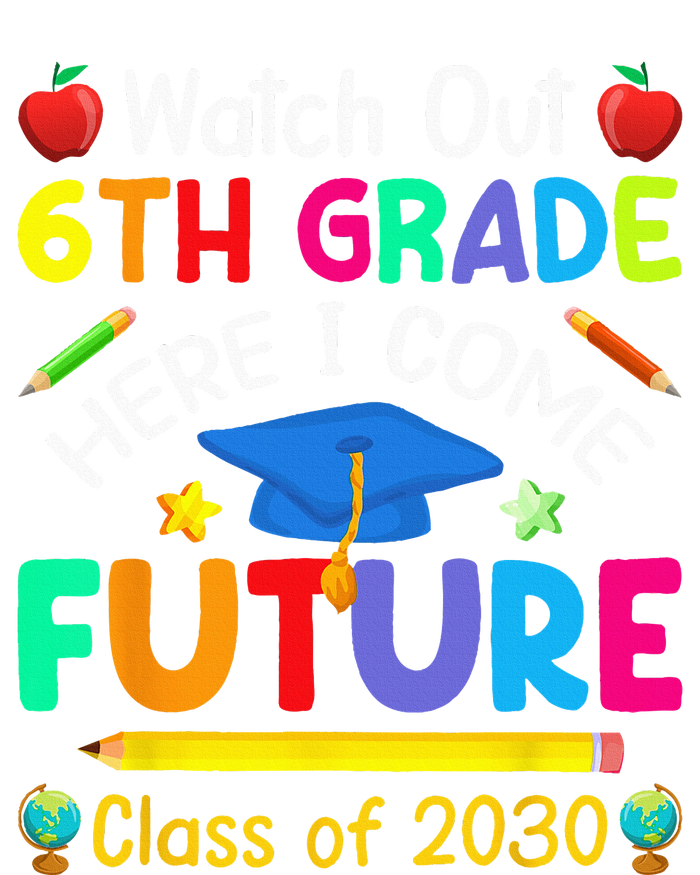 Watch Out 6th Grade Here I Come Future Class Of 2030 T-Shirt