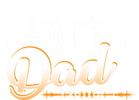 Funny Dont Make Me Use My Dad Voice Great Gift T-Shirt