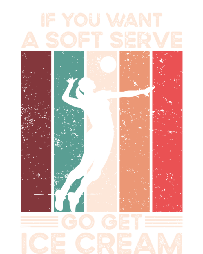 Volleyball Gift If You Want A Soft Serve Go Get Ice Cream Gift T-Shirt