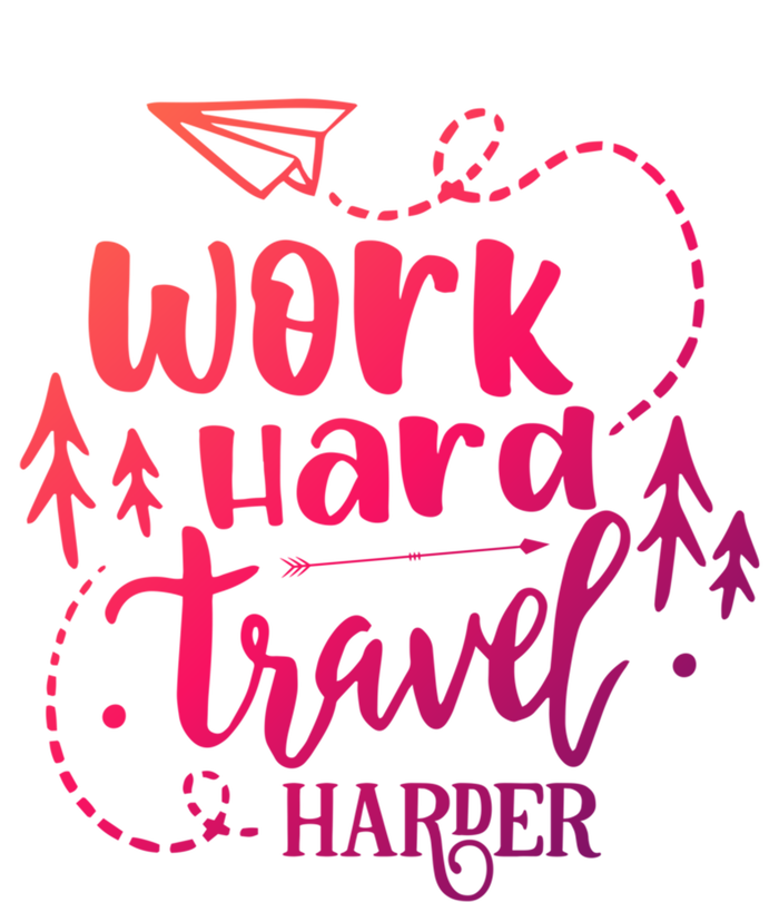 Work Hard Travel Harder Funny Quote Gift T-Shirt