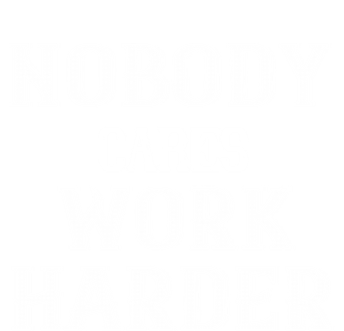 Workout Motivational Gift Nobody Cares Work Harder Cool Gift T-Shirt