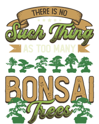 There Is No Such Thing As Too Y Bonsai Trees Gift T-Shirt