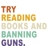 Try Reading Books And Banning Guns Funny Retro Vintage Great Gift T-Shirt