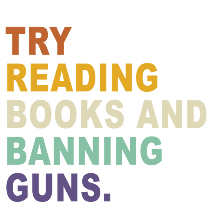 Try Reading Books And Banning Guns Funny Retro Vintage Great Gift T-Shirt