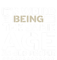 Its Weird Being The Same Age As Old People Funny Retro Full Zip Hoodie