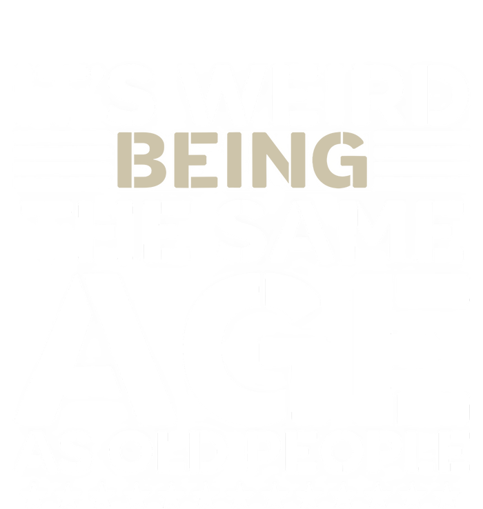 Its Weird Being The Same Age As Old People Funny Retro Full Zip Hoodie