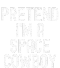 Simple Easy Pretend Im A Space Cowboy Halloween Costume Tall Sweatshirt