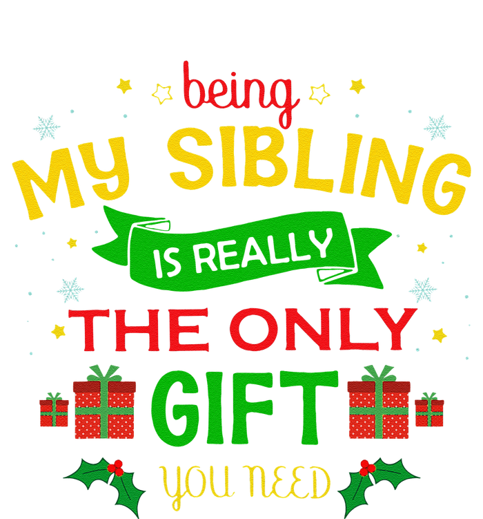 Being My Sibling Is Really The Only Gift You Need Christmas T-Shirt