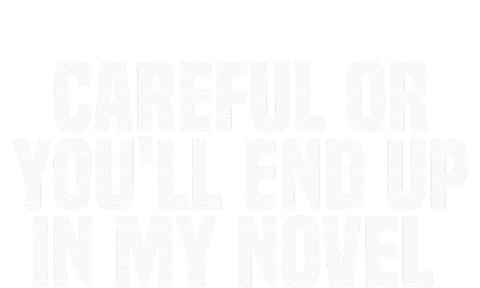 Careful Or Youll End Up In My Novel Funny Book Writer V-Neck T-Shirt