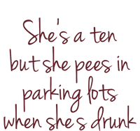 Shes A Ten But She Pees In Parking Lots When Shes Drunk T-Shirt