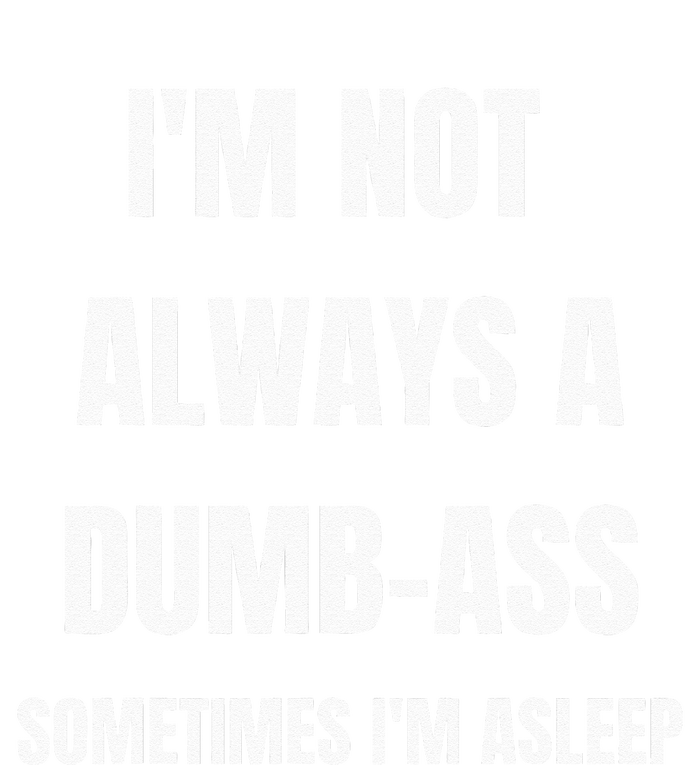 Funny Im Not Always An Dumb Ass Sometimes Im Asleep Joke T-Shirt