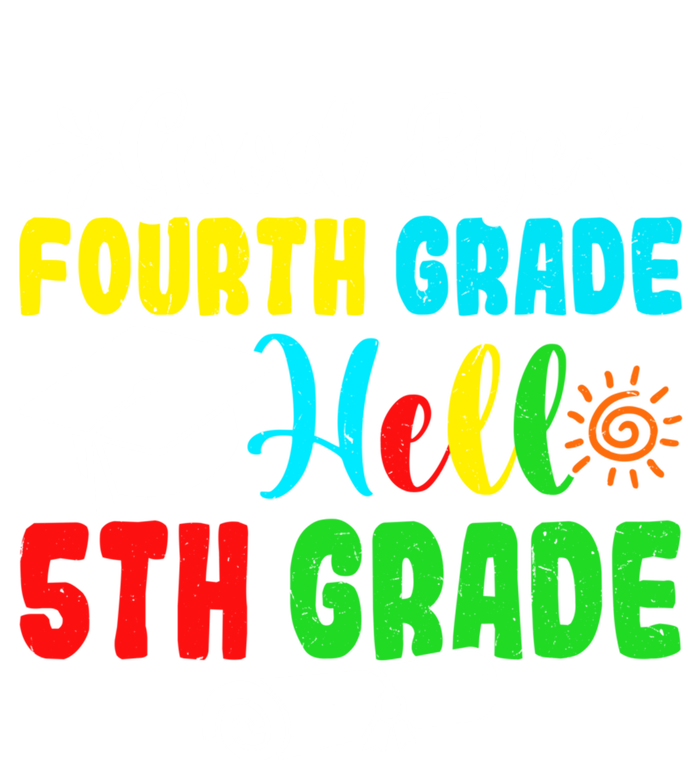 Fun Goodbye Fourth Grade Hello 5Th Grade Last Day Of School Great Gift T-Shirt