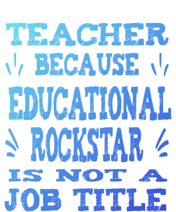 Funny Teacher Because Educational Rockstar Not A Job Title Cute Gift T-Shirt