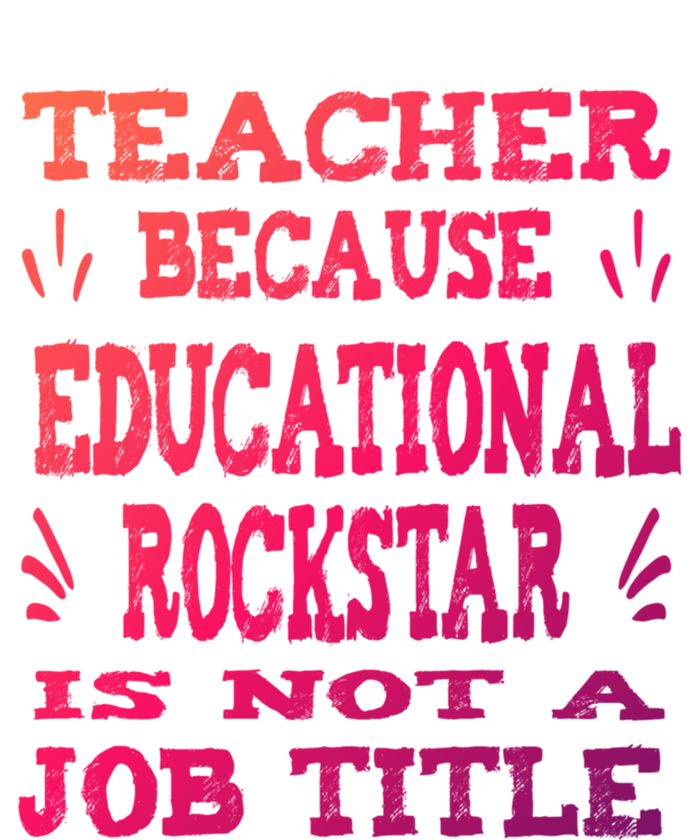 Funny Teacher Because Educational Rockstar Not A Job Title Cute Gift Long Sleeve Shirt