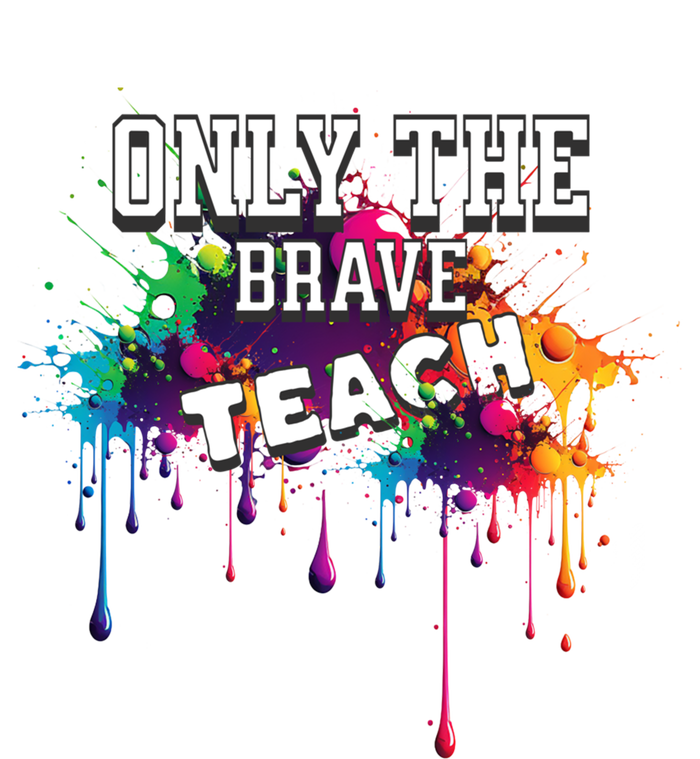 Funny Teaching Only The Brave Teach Teacher Cool Gift Sweatshirt Cinch Pack Bag