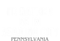 Id Rather Be In Reading City Pennsylvania Gift T-Shirt