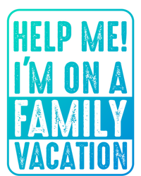 Help Me Im On A Family Vacation Holiday Trips Funny Quotes Gift T-Shirt