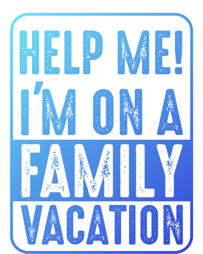 Help Me Im On A Family Vacation Holiday Trips Funny Quotes Gift Tall Long Sleeve T-Shirt