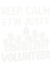 Keep Calm Im Just A Volunteer Volunteering Job Volunteers Sweatshirt T-Shirt