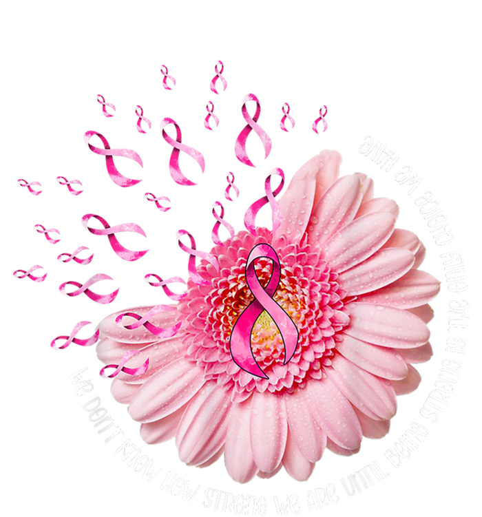 We Dont Know How Strong We Are Breast Cancer Daisy Ribbon Cute Gift T-Shirt