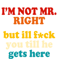 I’m Not Mr Right But Ill F You Till He Gets Here Ladies PosiCharge Competitor Racerback Tank