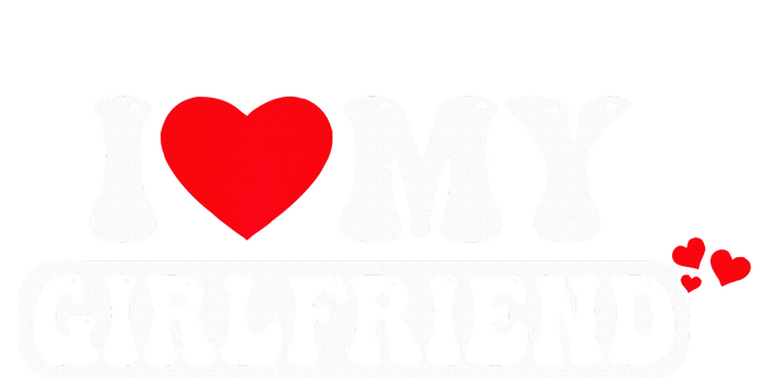 I Love My Girlfriend I Heart My Girlfriend T-Shirt