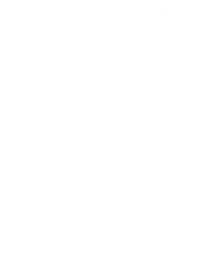 Funny Campers Gift I Dont Need Therapy I Just Need To Camp Gift T-Shirt