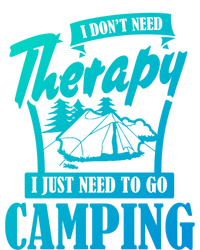 Funny Campers Gift I Dont Need Therapy I Just Need To Camp Gift T-Shirt