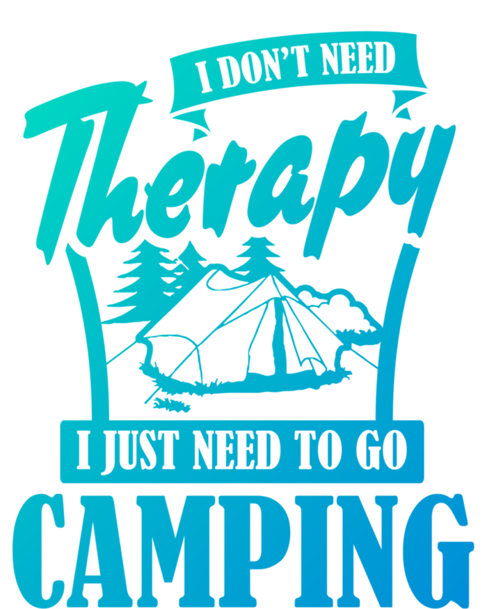 Funny Campers Gift I Dont Need Therapy I Just Need To Camp Gift T-Shirt