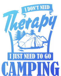 Funny Campers Gift I Dont Need Therapy I Just Need To Camp Gift T-Shirt