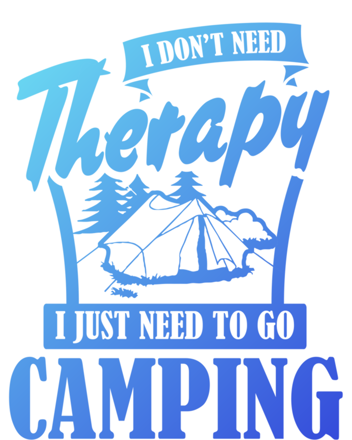 Funny Campers Gift I Dont Need Therapy I Just Need To Camp Gift T-Shirt