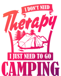 Funny Campers Gift I Dont Need Therapy I Just Need To Camp Gift T-Shirt