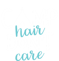 Funny Camping Cute Gift Camp Hair Dont Care Camping Gift T-Shirt