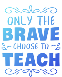 Only The Brave Choose To Teach Teachers Gift Premium T-Shirt