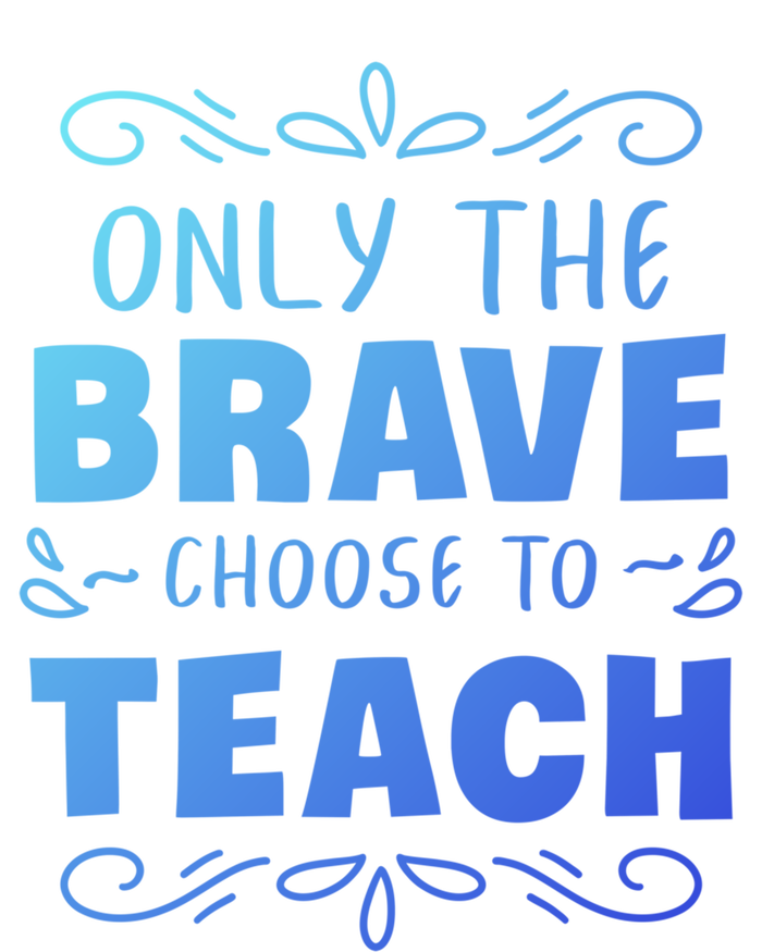 Only The Brave Choose To Teach Teachers Gift Premium T-Shirt