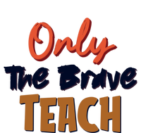 Only The Brave Teach Cute Teacher Eletary Great Gift Women's T-Shirt