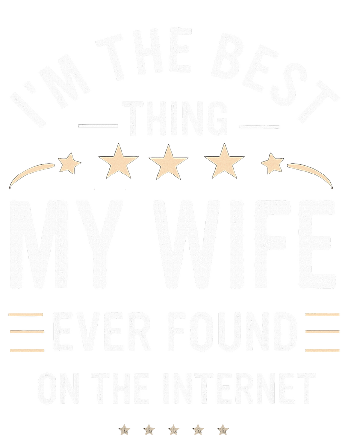 Im The Best Thing My Wife Ever Found On The Internet Funny Hoodie