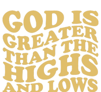 God Is Greater Than The Highs And Lows T-Shirt