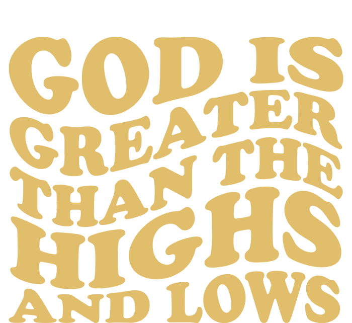 God Is Greater Than The Highs And Lows T-Shirt