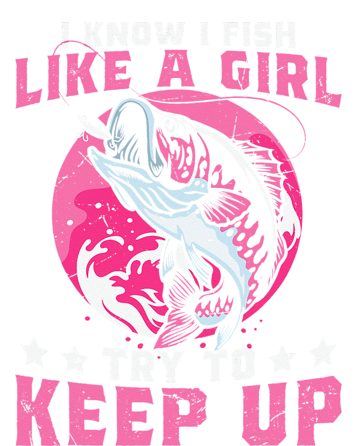 I Know I Fish Like A Girl Try To Keep Up Funny Fishing Hoodie