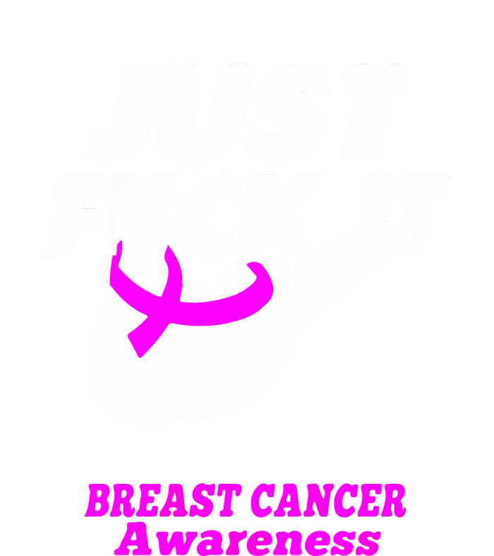 Just Fuck It Warrior Support Breast Cancer Awareness Gifts T-Shirt