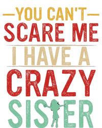 You Cant Scare Me I Have A Crazy Sister Funny Brother Gift Tall Sweatshirt