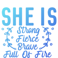 She Is Fierce Strong Brave Full Of Fire Motivational Great Gift T-Shirt