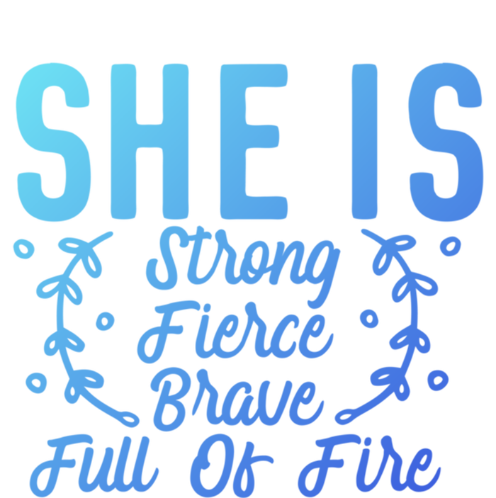 She Is Fierce Strong Brave Full Of Fire Motivational Great Gift T-Shirt