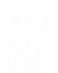 My Husband Doesnt Care What Play You Think He Should Call T-Shirt