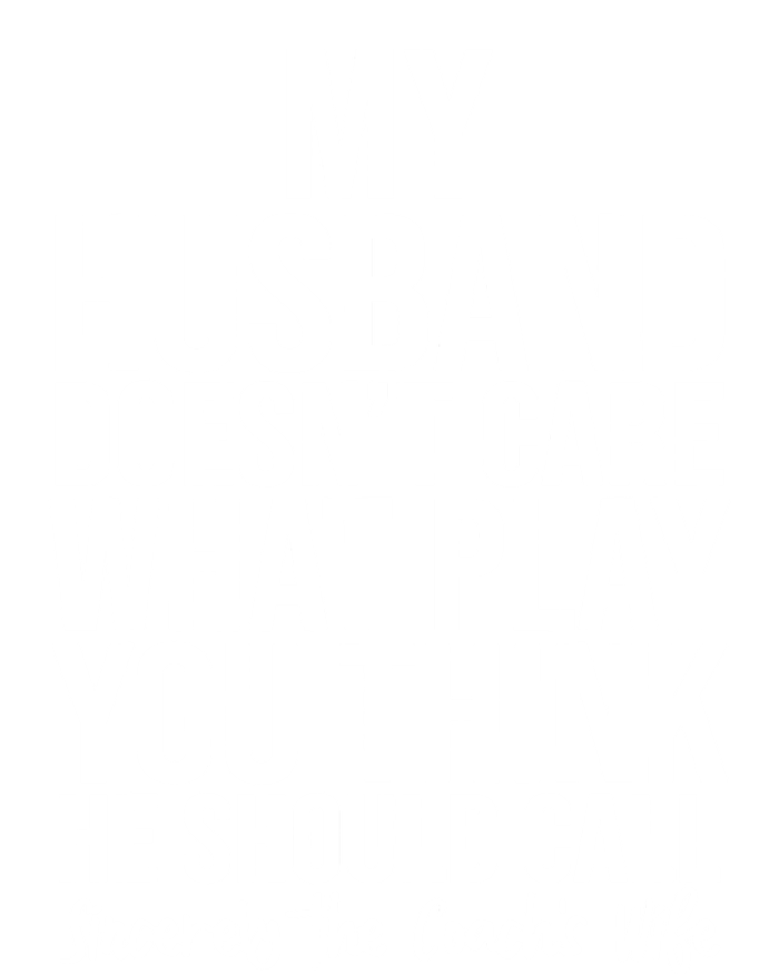 My Husband Doesnt Care What Play You Think He Should Call T-Shirt